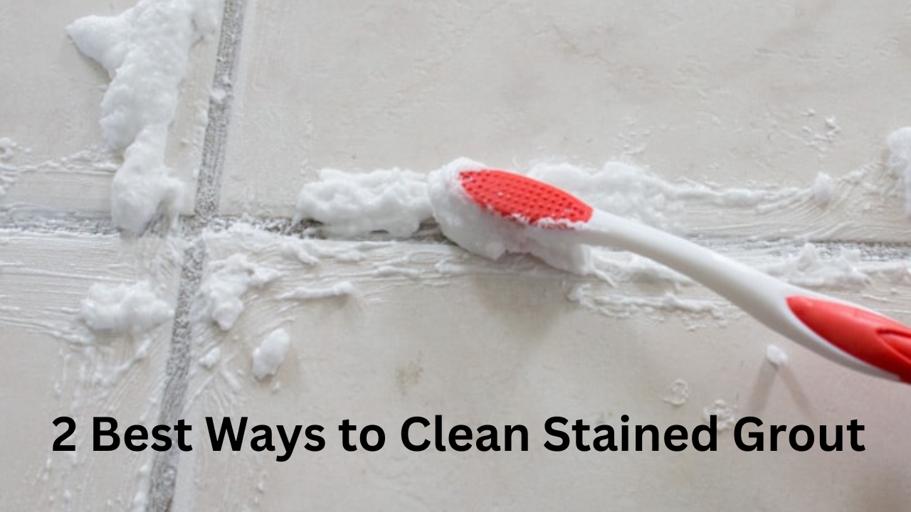 2 Best Ways to Clean Stained Grout